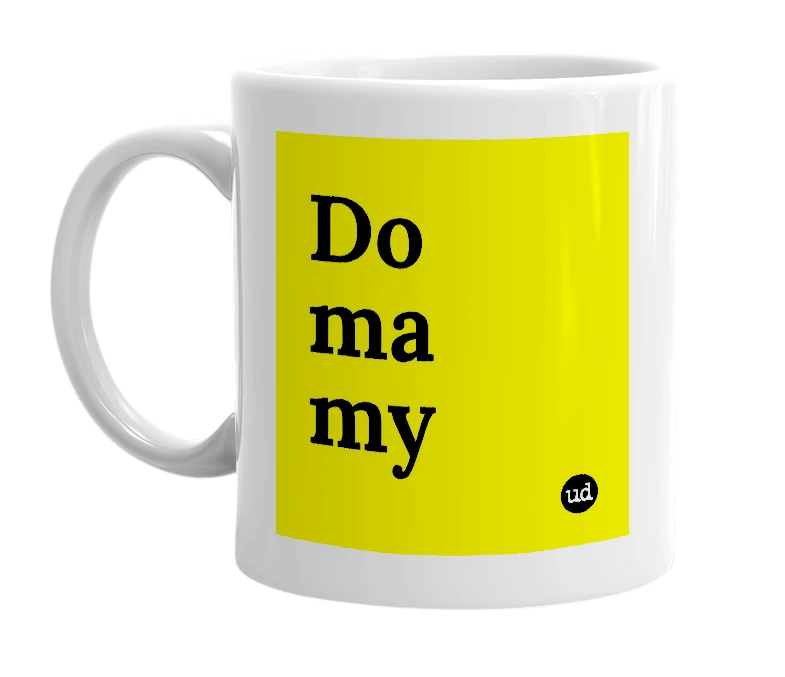 White mug with 'Do ma my' in bold black letters