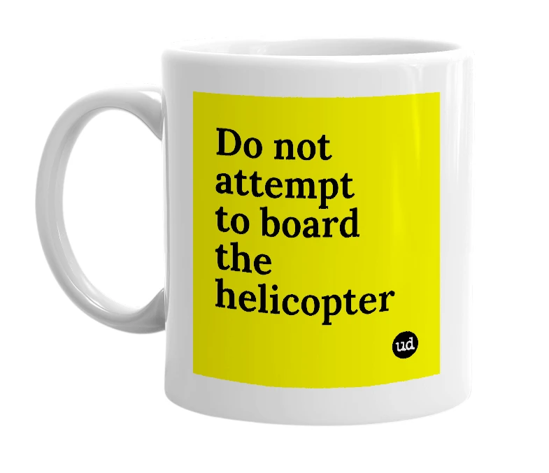 White mug with 'Do not attempt to board the helicopter' in bold black letters