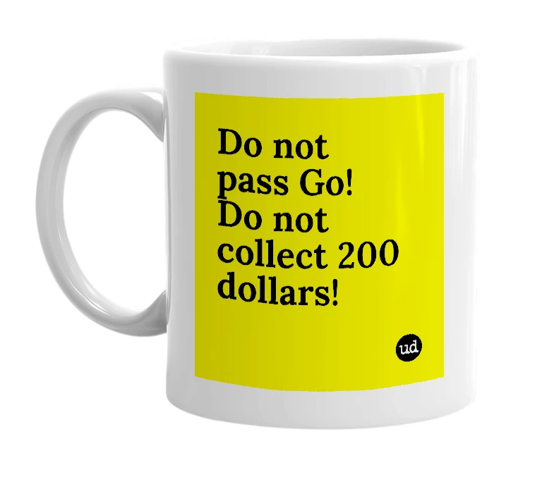 White mug with 'Do not pass Go! Do not collect 200 dollars!' in bold black letters