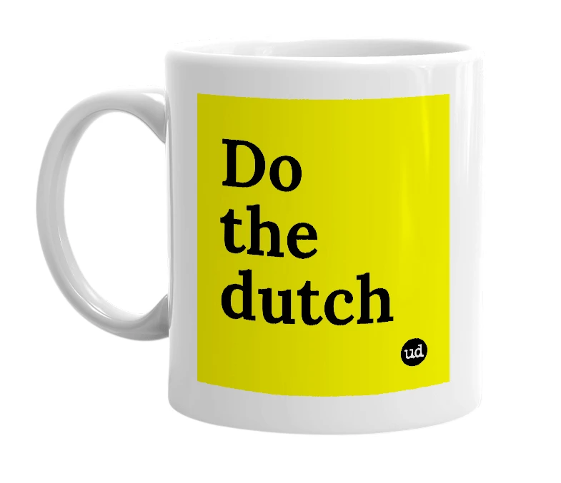 White mug with 'Do the dutch' in bold black letters