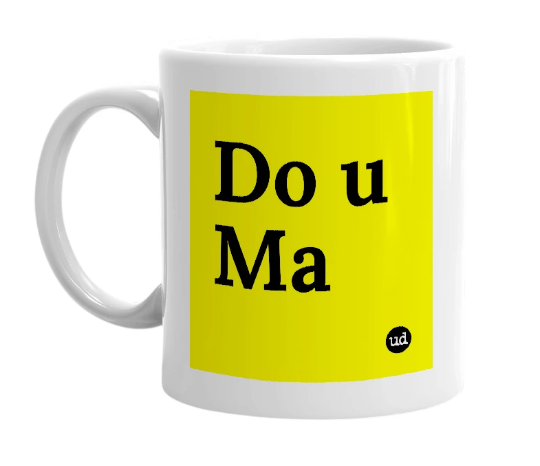 White mug with 'Do u Ma' in bold black letters