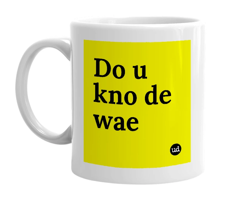 White mug with 'Do u kno de wae' in bold black letters