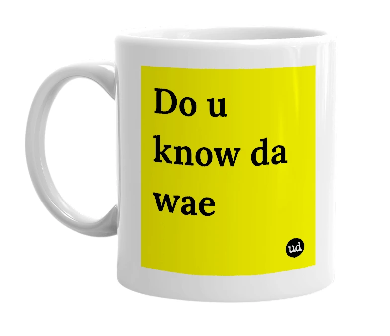 White mug with 'Do u know da wae' in bold black letters