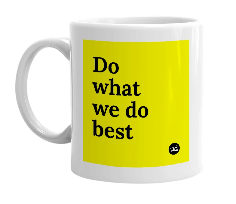 White mug with 'Do what we do best' in bold black letters