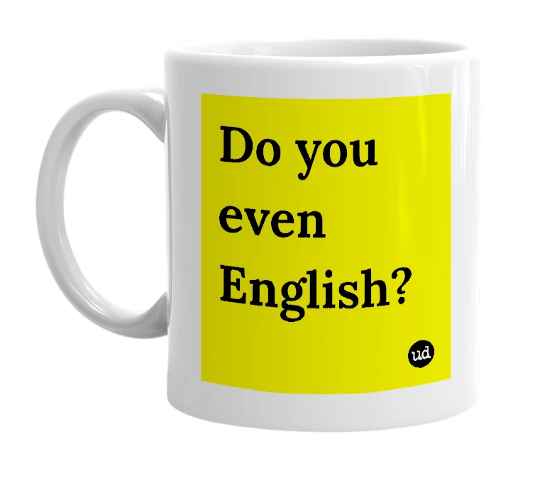 White mug with 'Do you even English?' in bold black letters