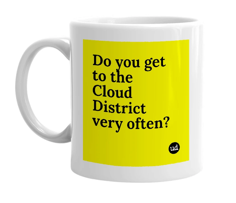 White mug with 'Do you get to the Cloud District very often?' in bold black letters