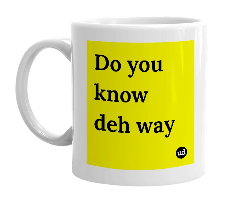 White mug with 'Do you know deh way' in bold black letters