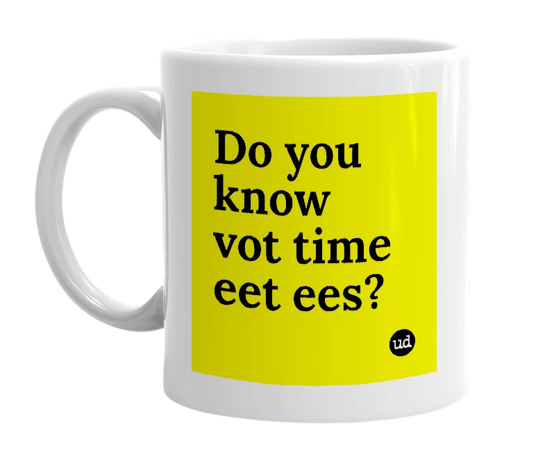 White mug with 'Do you know vot time eet ees?' in bold black letters