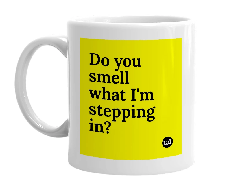 White mug with 'Do you smell what I'm stepping in?' in bold black letters