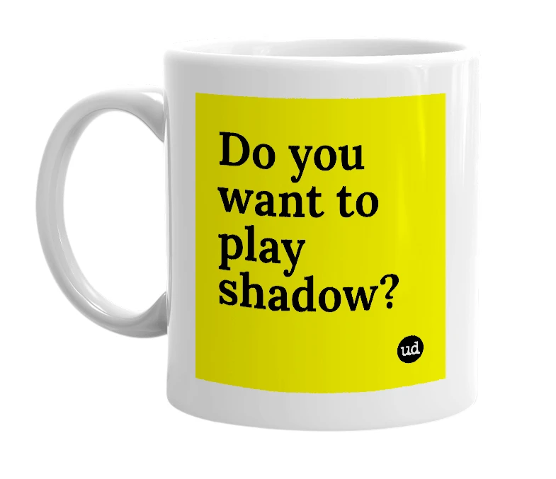 White mug with 'Do you want to play shadow?' in bold black letters