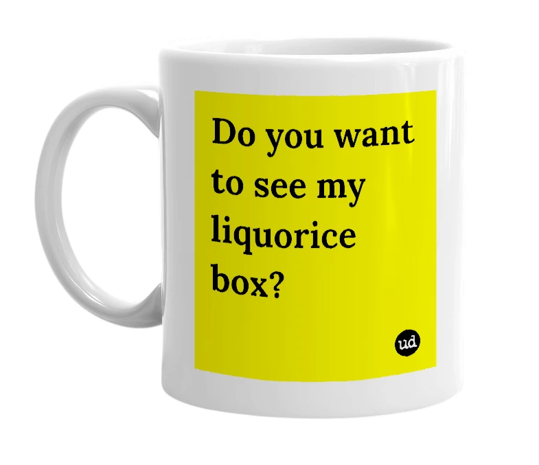 White mug with 'Do you want to see my liquorice box?' in bold black letters