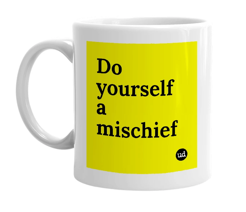 White mug with 'Do yourself a mischief' in bold black letters