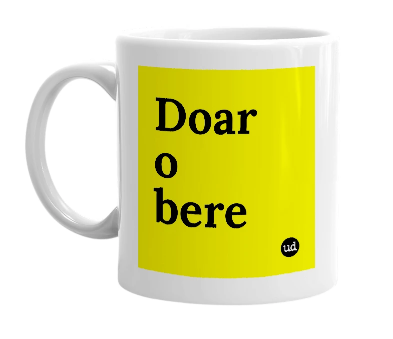 White mug with 'Doar o bere' in bold black letters