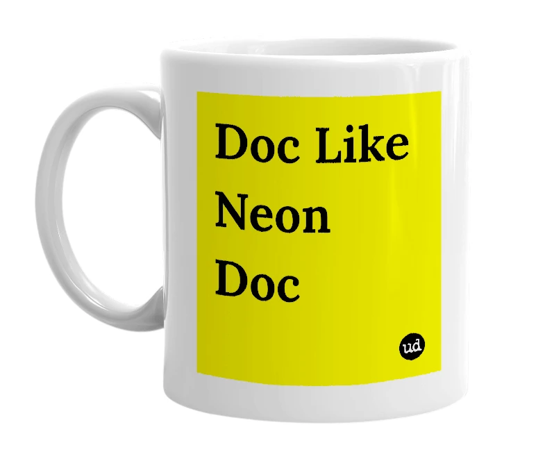 White mug with 'Doc Like Neon Doc' in bold black letters