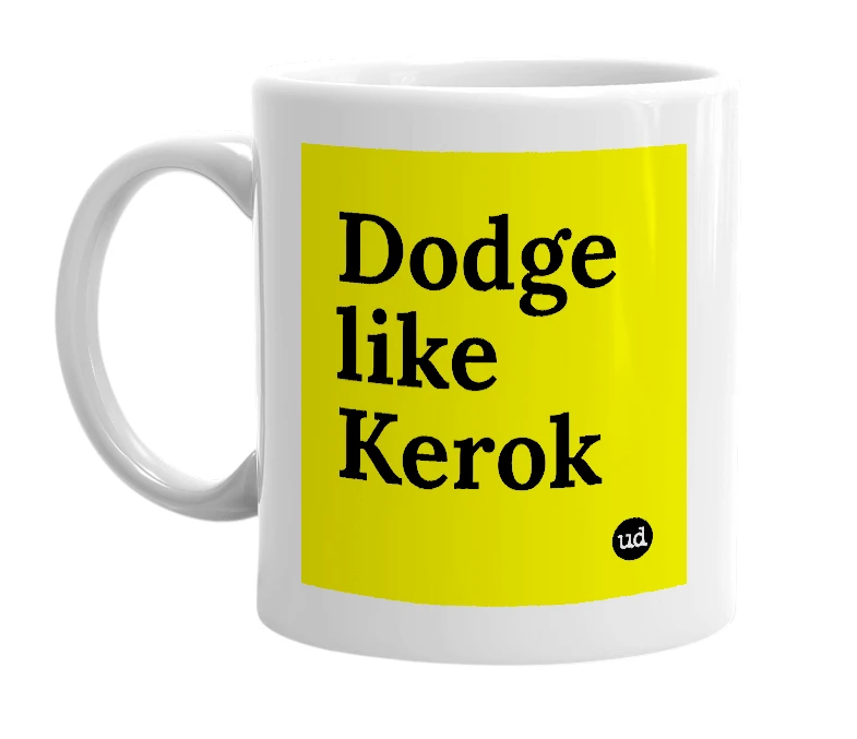 White mug with 'Dodge like Kerok' in bold black letters