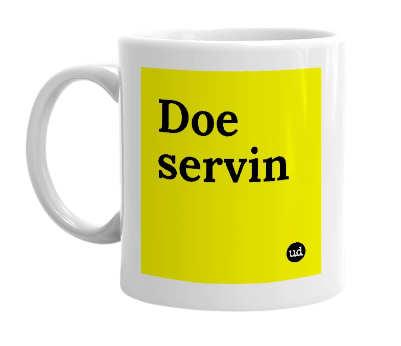 White mug with 'Doe servin' in bold black letters