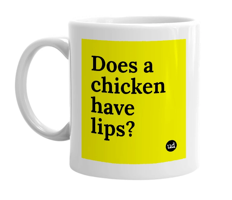 White mug with 'Does a chicken have lips?' in bold black letters