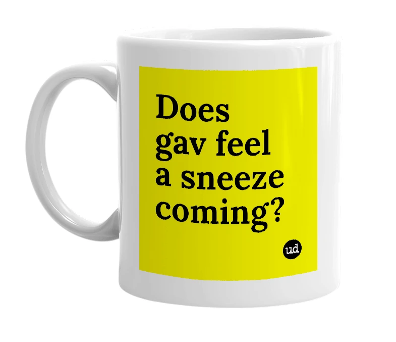 White mug with 'Does gav feel a sneeze coming?' in bold black letters