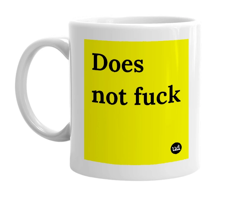 White mug with 'Does not fuck' in bold black letters