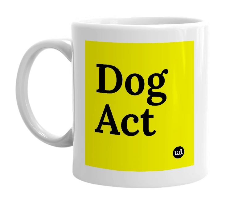 White mug with 'Dog Act' in bold black letters