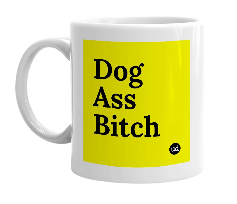 White mug with 'Dog Ass Bitch' in bold black letters