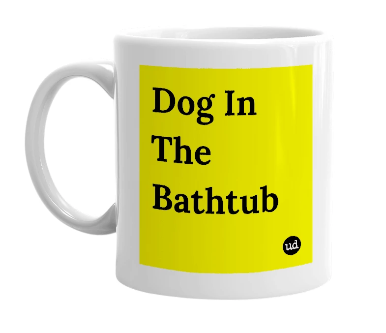 White mug with 'Dog In The Bathtub' in bold black letters