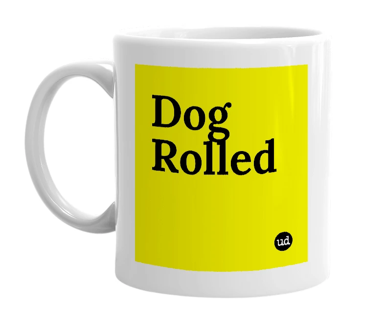 White mug with 'Dog Rolled' in bold black letters