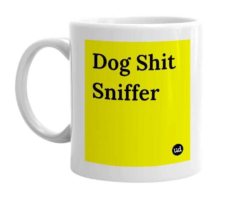 White mug with 'Dog Shit Sniffer' in bold black letters