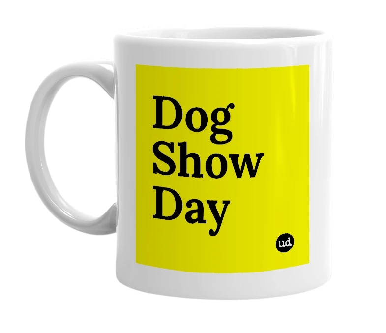 White mug with 'Dog Show Day' in bold black letters