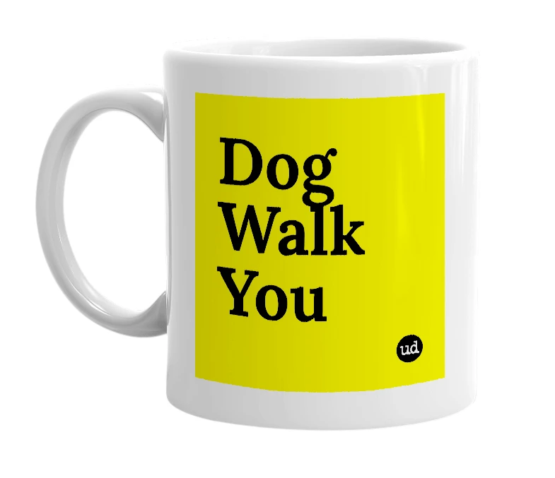 White mug with 'Dog Walk You' in bold black letters