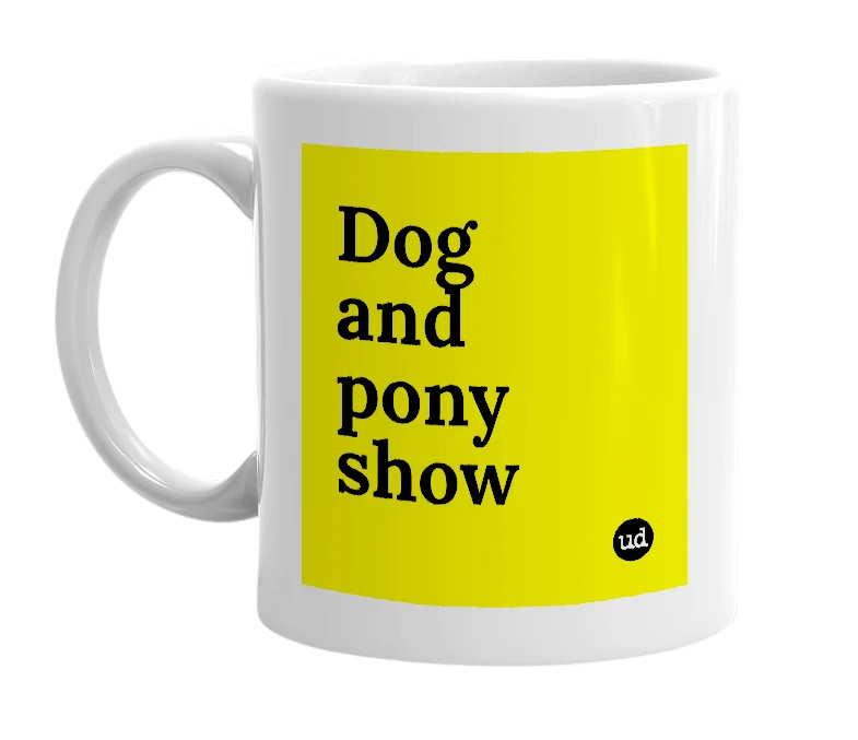 White mug with 'Dog and pony show' in bold black letters