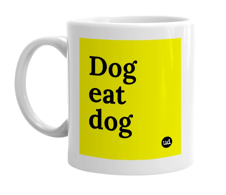 White mug with 'Dog eat dog' in bold black letters