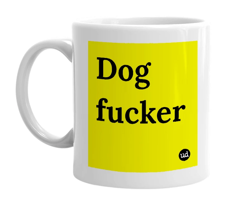 White mug with 'Dog fucker' in bold black letters