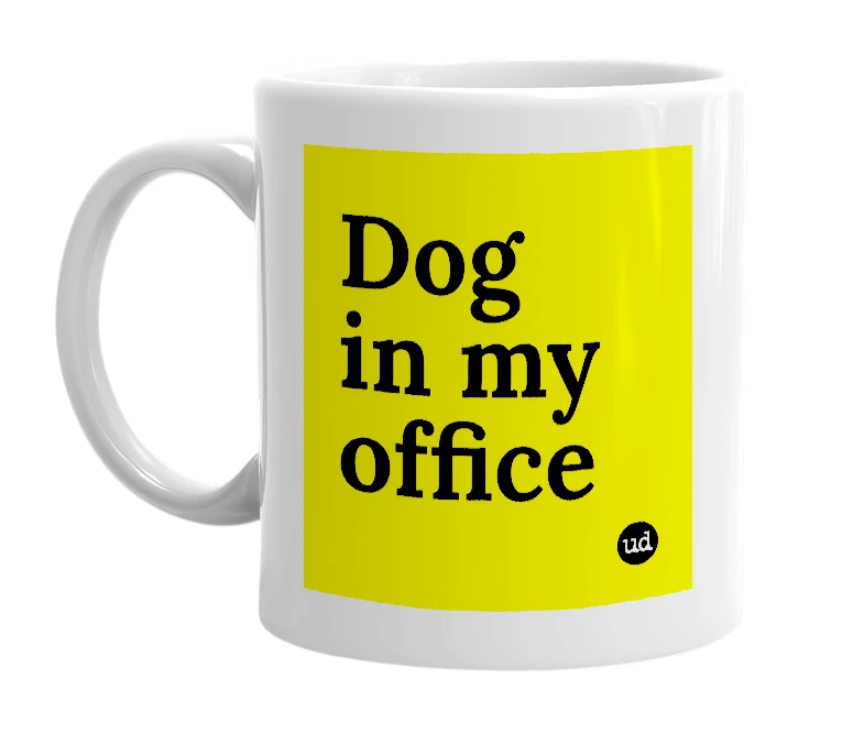 White mug with 'Dog in my office' in bold black letters