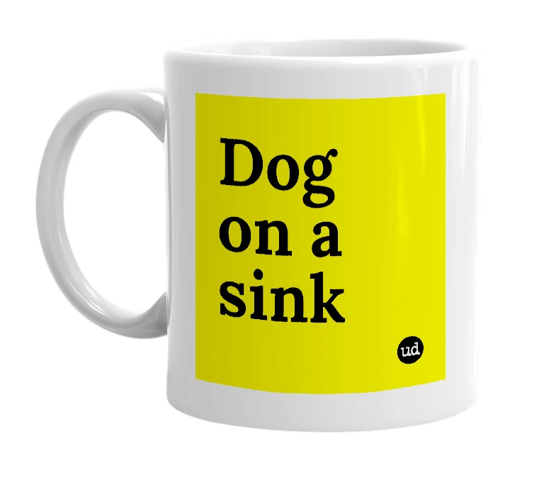 White mug with 'Dog on a sink' in bold black letters
