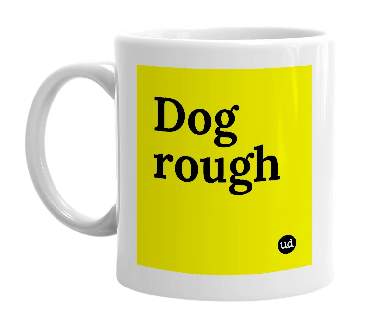 White mug with 'Dog rough' in bold black letters