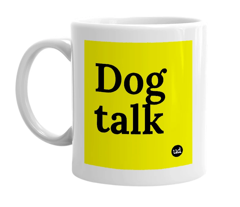 White mug with 'Dog talk' in bold black letters