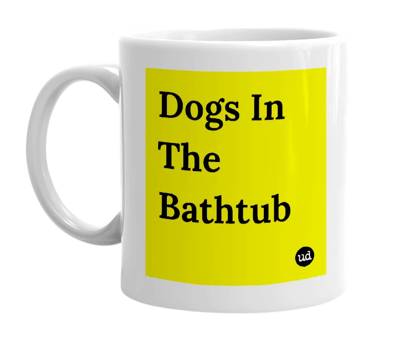 White mug with 'Dogs In The Bathtub' in bold black letters