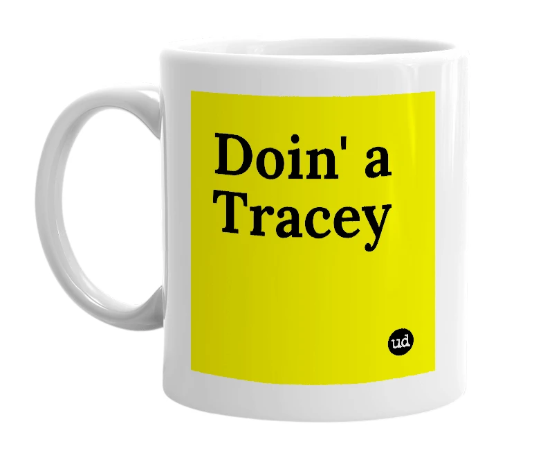 White mug with 'Doin' a Tracey' in bold black letters