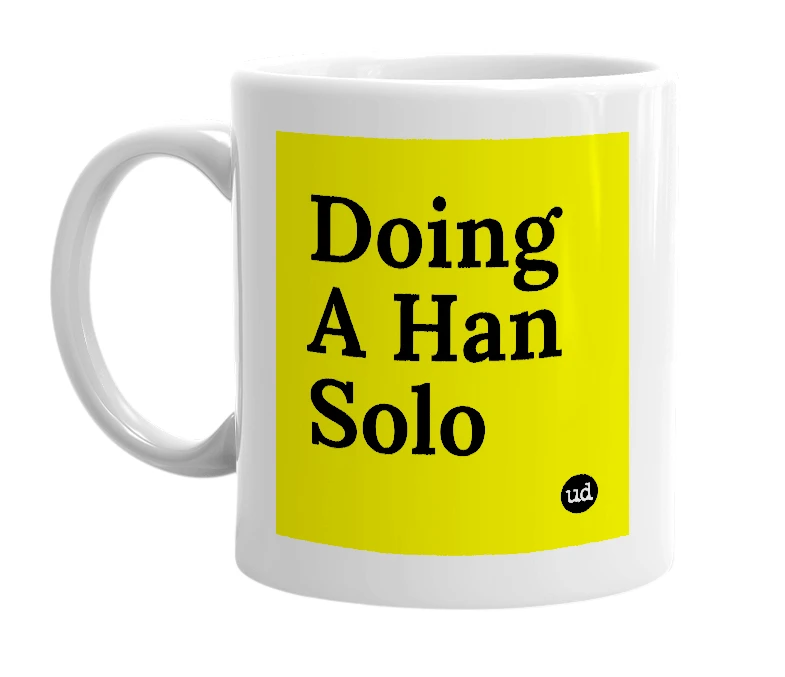 White mug with 'Doing A Han Solo' in bold black letters