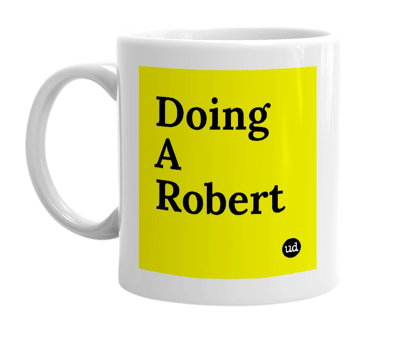 White mug with 'Doing A Robert' in bold black letters