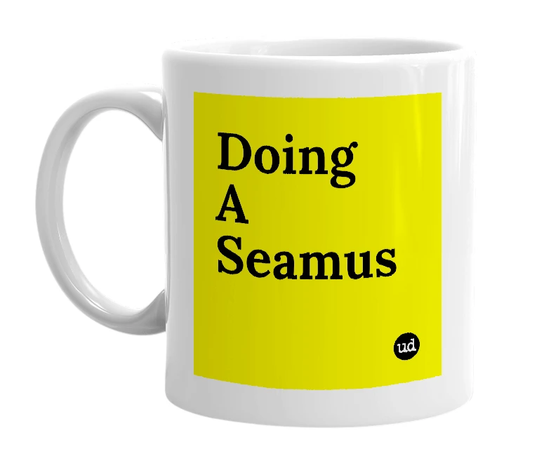 White mug with 'Doing A Seamus' in bold black letters