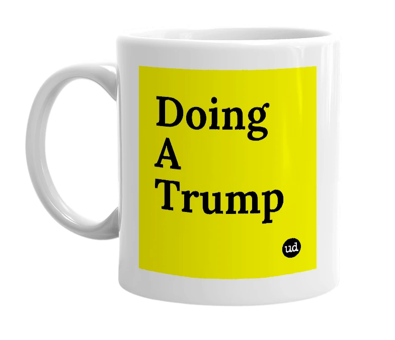 White mug with 'Doing A Trump' in bold black letters