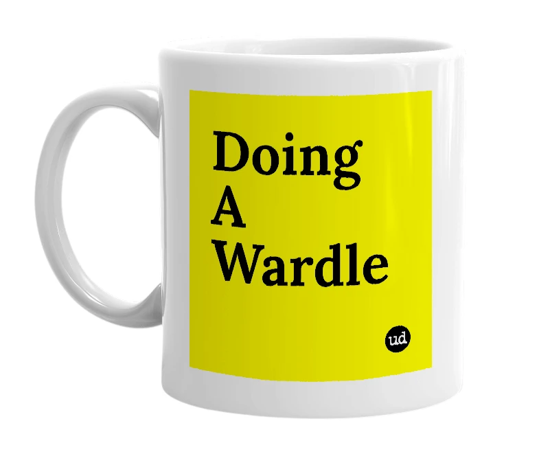 White mug with 'Doing A Wardle' in bold black letters