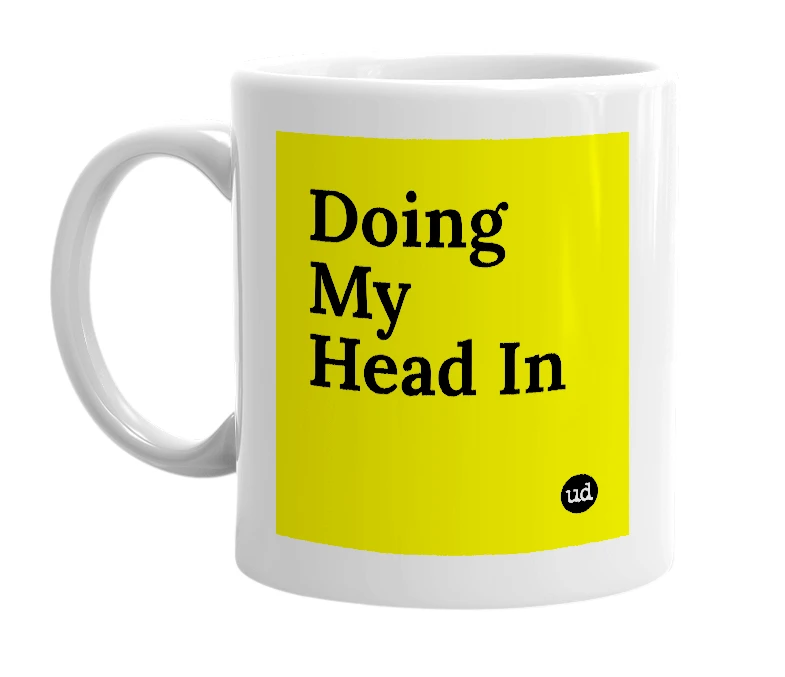 White mug with 'Doing My Head In' in bold black letters