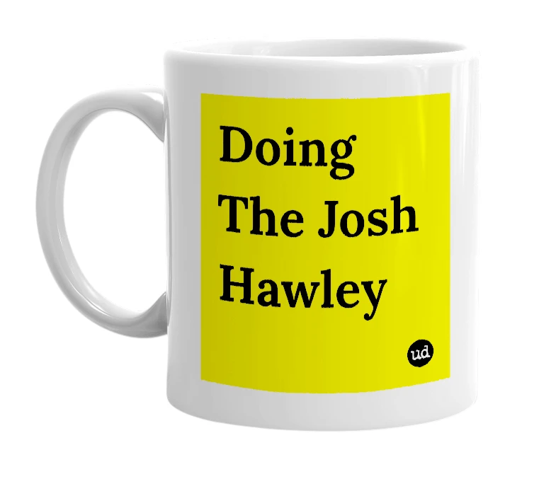 White mug with 'Doing The Josh Hawley' in bold black letters