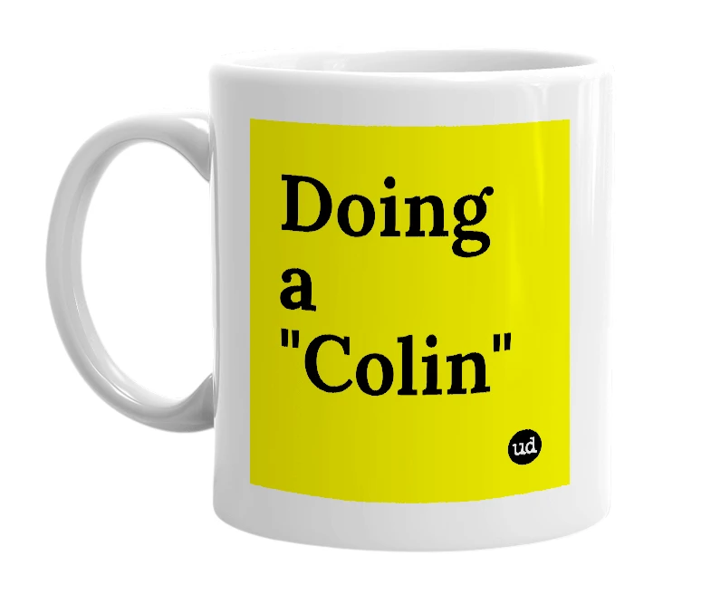 White mug with 'Doing a "Colin"' in bold black letters