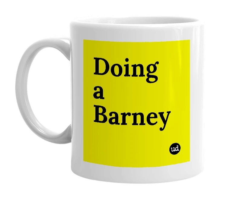 White mug with 'Doing a Barney' in bold black letters