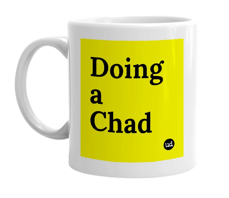 White mug with 'Doing a Chad' in bold black letters