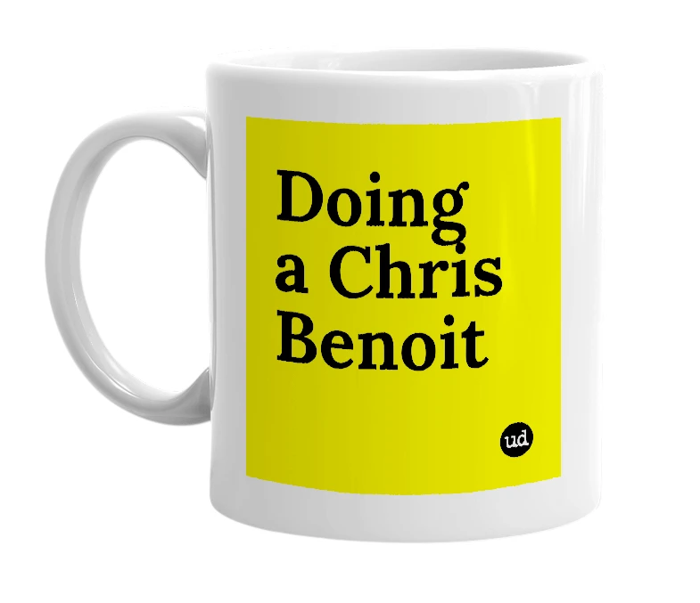 White mug with 'Doing a Chris Benoit' in bold black letters
